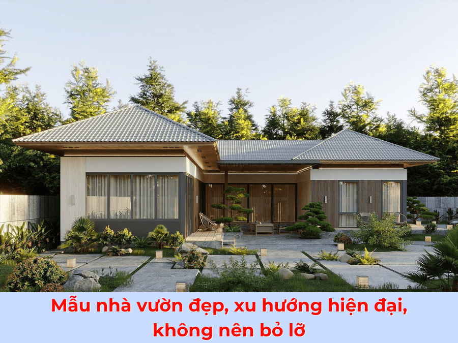 Mẫu nhà vườn đẹp, xu hướng hiện đại, không nên bỏ lỡ